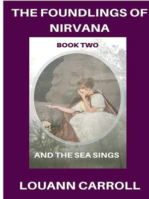 cover image of The Foundlings of Nirvana, Book Two, and the Sea Sings